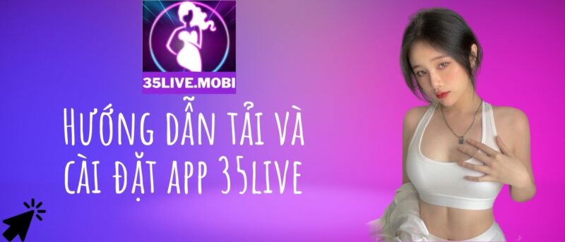 35live Hướng dẫn tải và cài đặt app