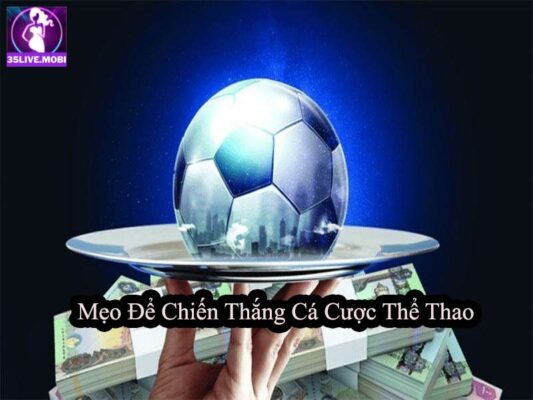 Mẹo Để Chiến Thắng Khi Cá Cược Thể Thao